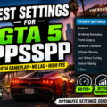 Best Settings for GTA 5 PPSSPP (2026) – Reduce Lag & Boost FPS